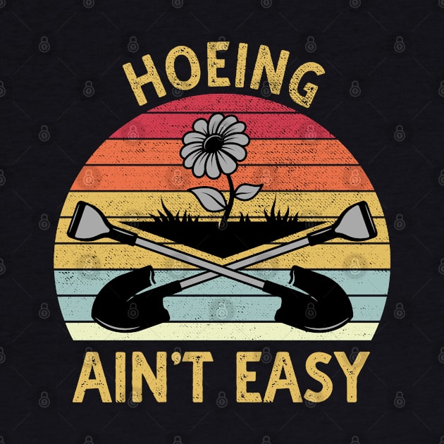 Hoeing Aint Easy by DragonTees